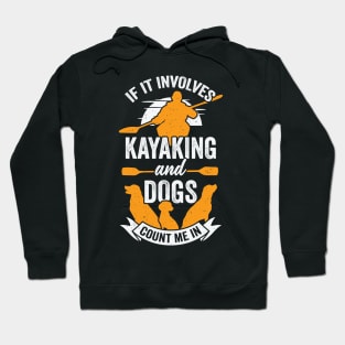 If It Involves Kayaking And Dogs Count Me In Hoodie